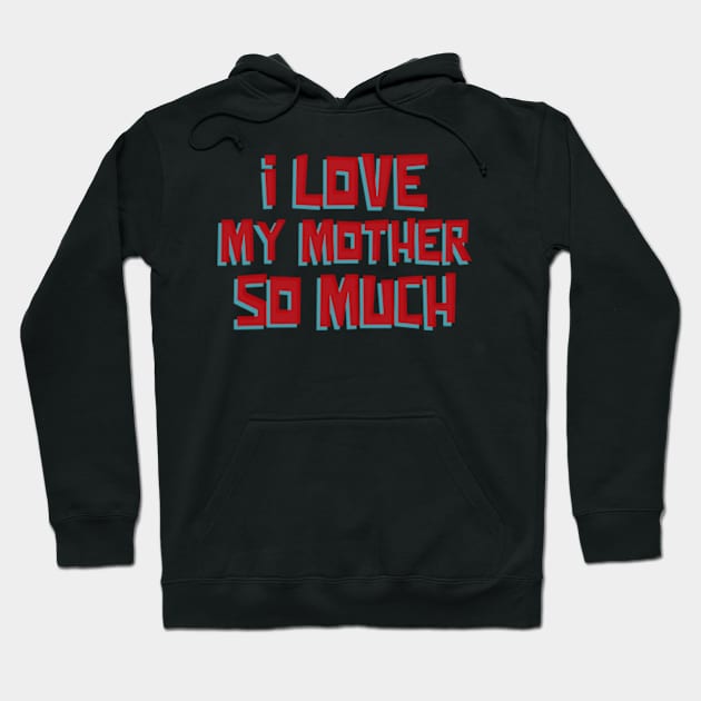 I love my mother so much Hoodie by ZENAMAY